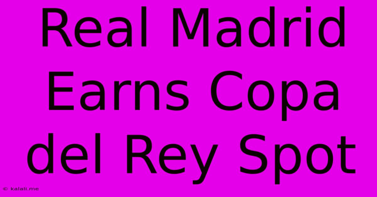 Real Madrid Earns Copa Del Rey Spot