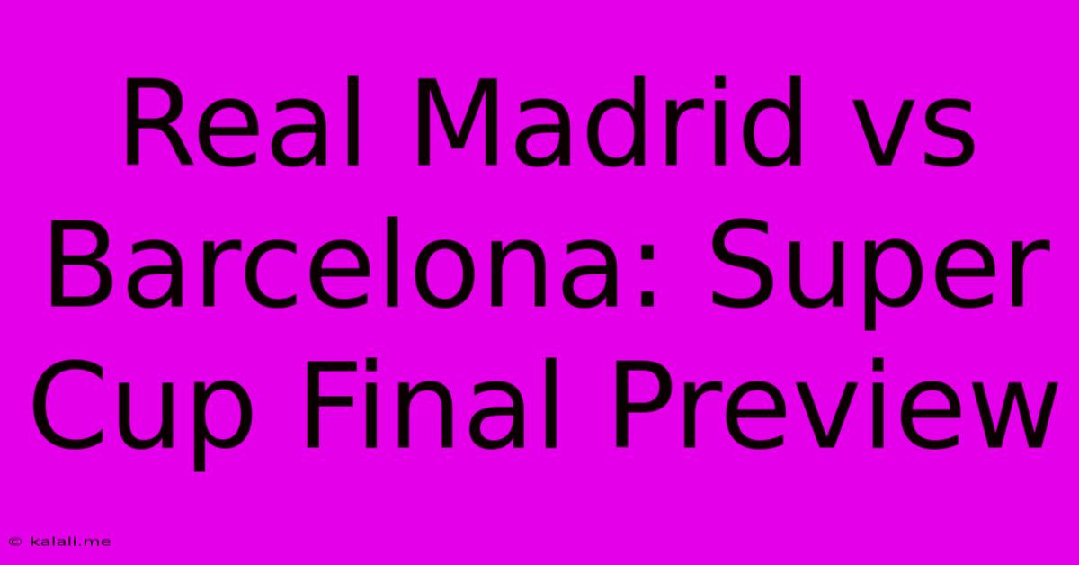 Real Madrid Vs Barcelona: Super Cup Final Preview