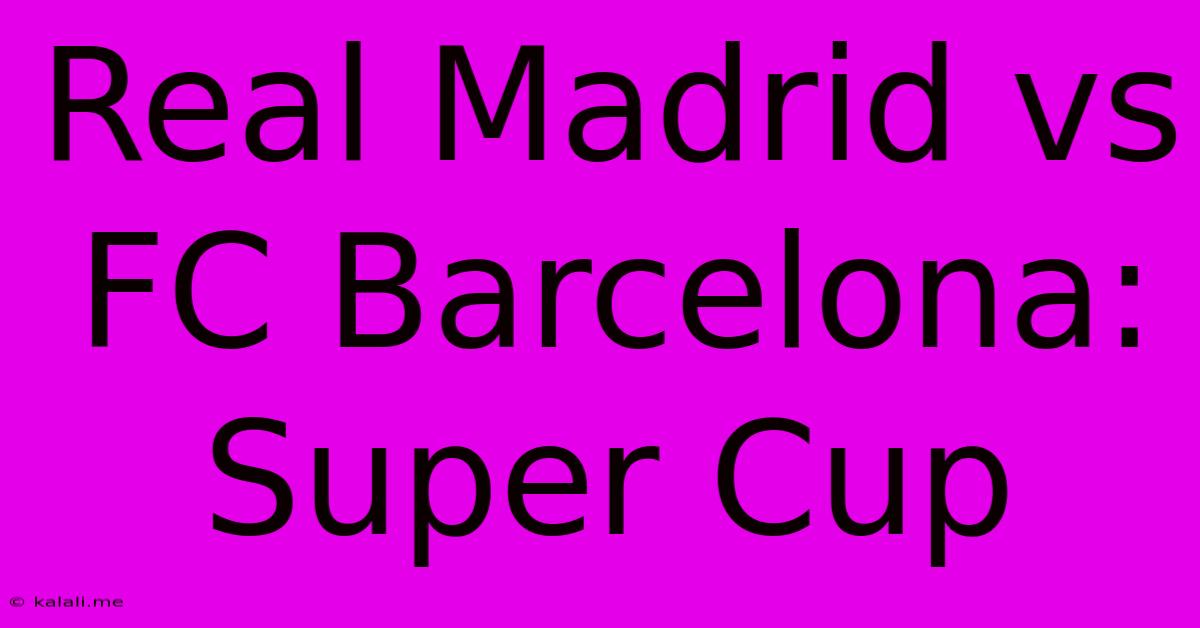 Real Madrid Vs FC Barcelona: Super Cup