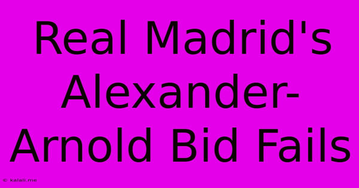 Real Madrid's Alexander-Arnold Bid Fails