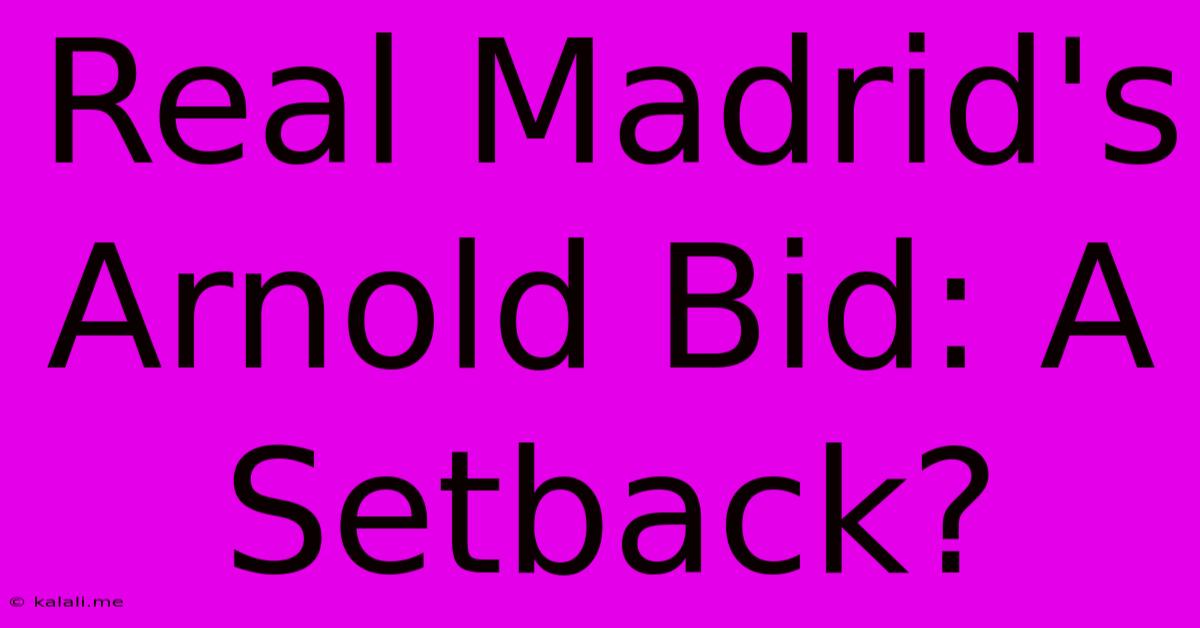 Real Madrid's Arnold Bid: A Setback?