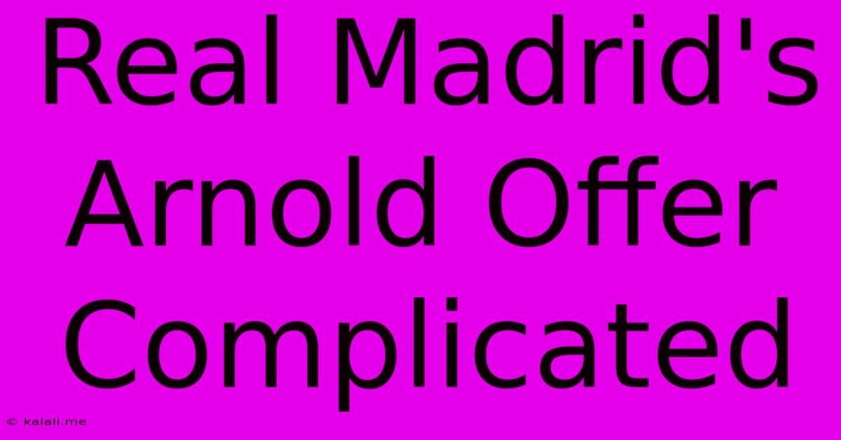 Real Madrid's Arnold Offer Complicated