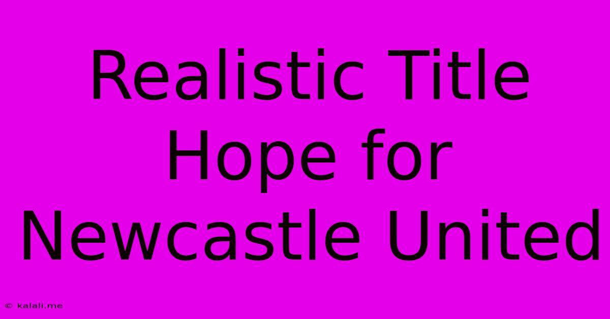 Realistic Title Hope For Newcastle United