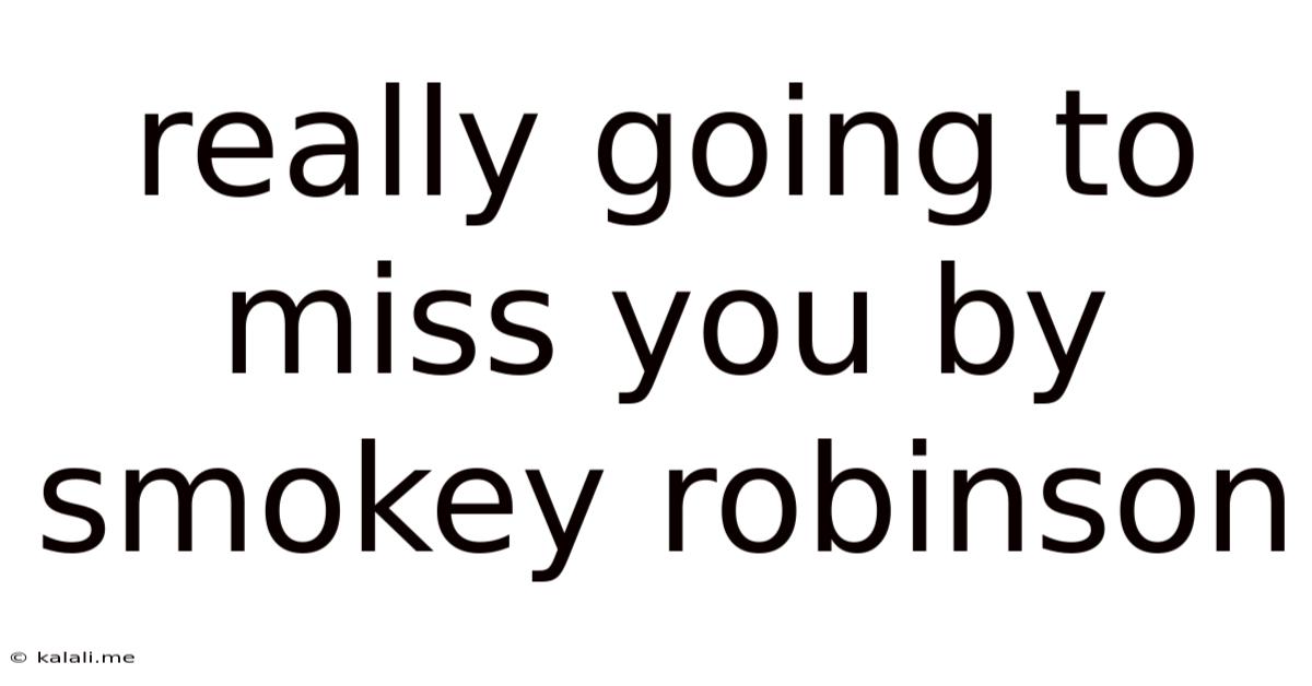 Really Going To Miss You By Smokey Robinson