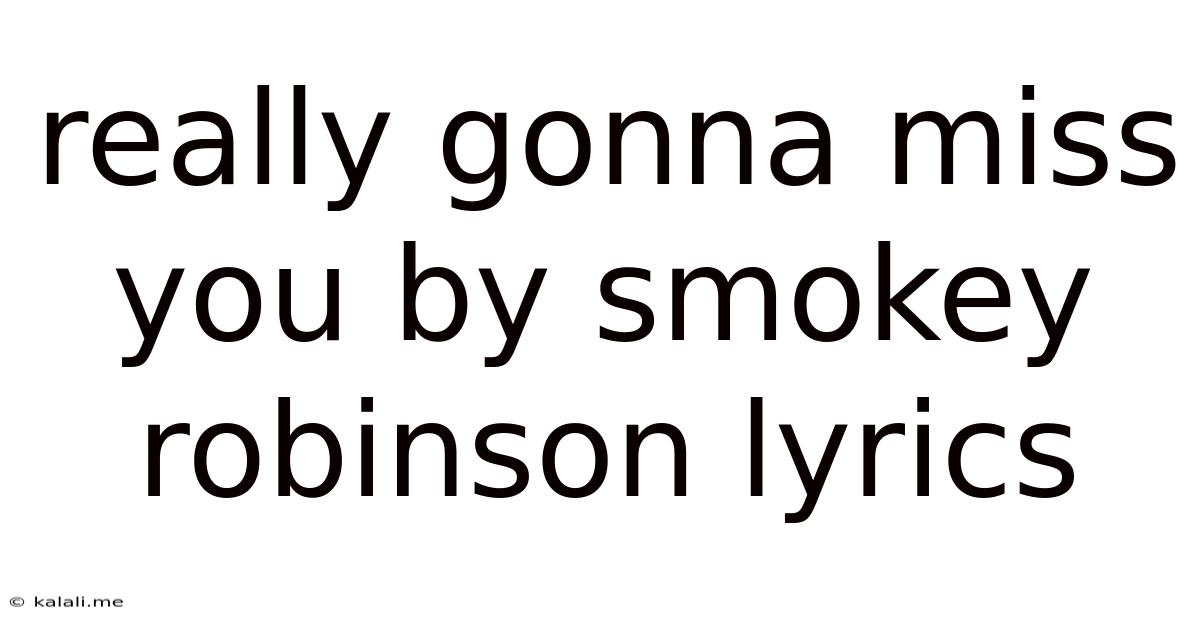 Really Gonna Miss You By Smokey Robinson Lyrics