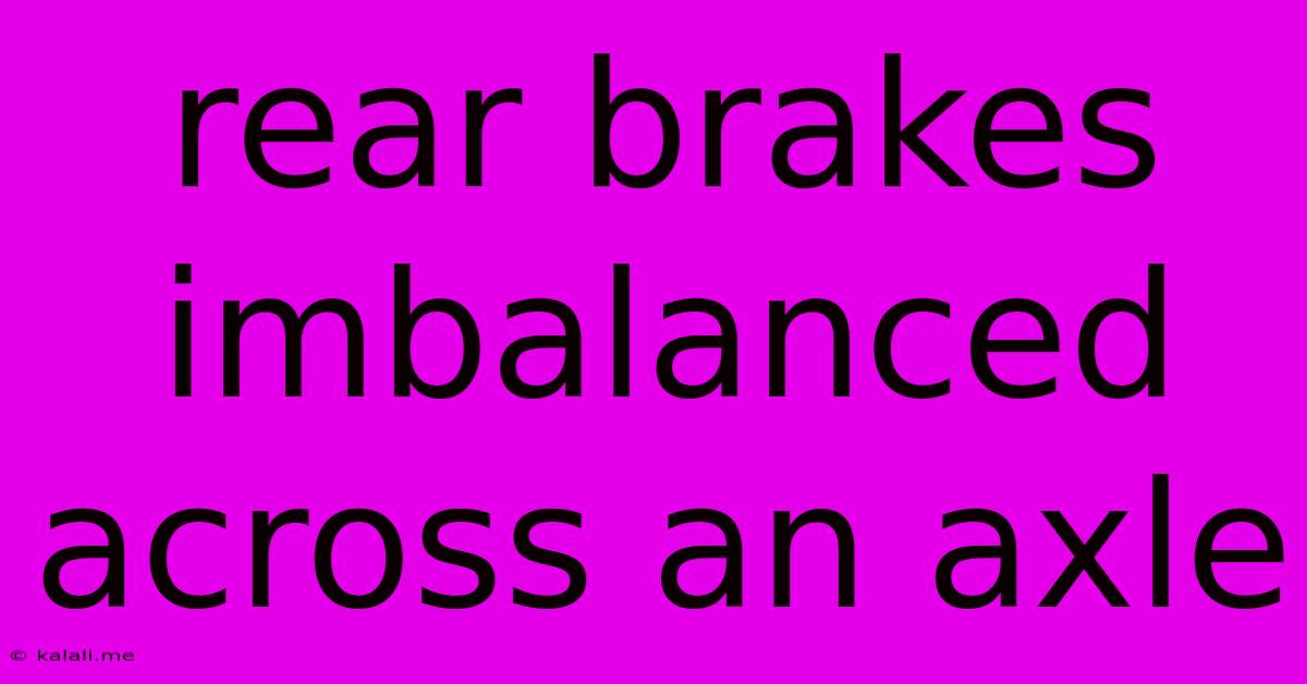 Rear Brakes Imbalanced Across An Axle