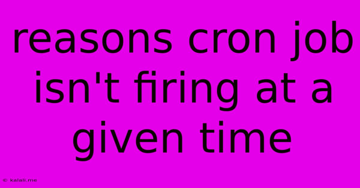 Reasons Cron Job Isn't Firing At A Given Time