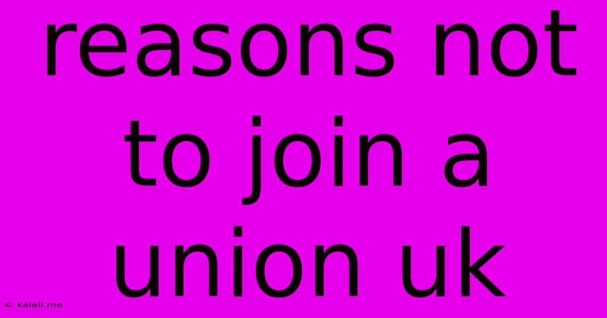 Reasons Not To Join A Union Uk