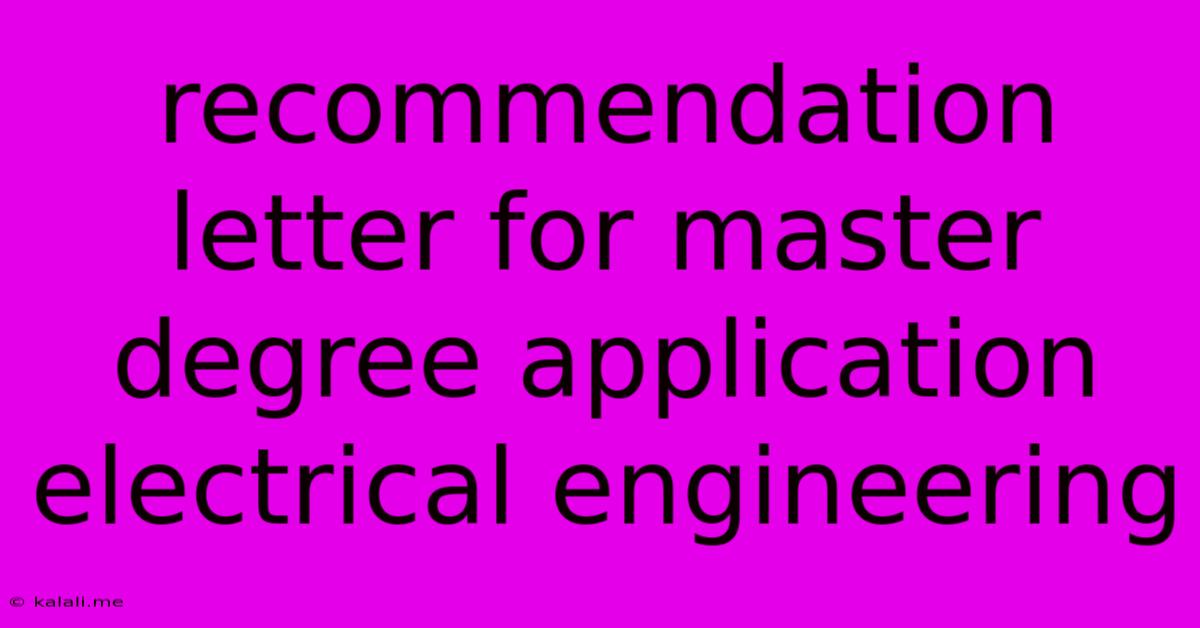 Recommendation Letter For Master Degree Application Electrical Engineering