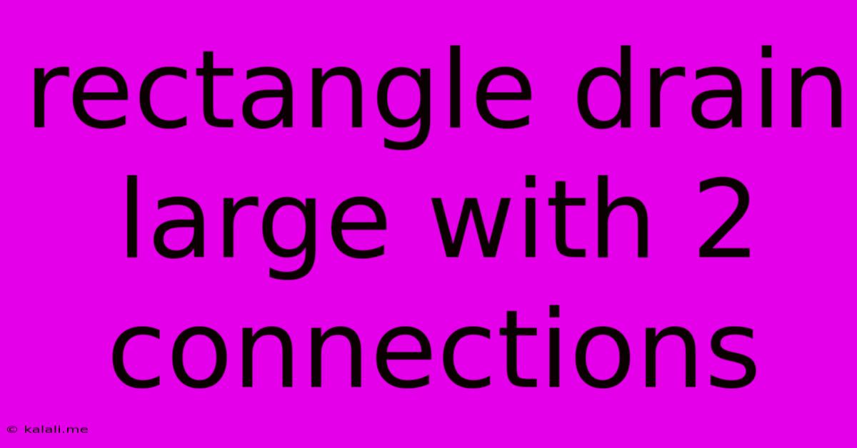 Rectangle Drain Large With 2 Connections