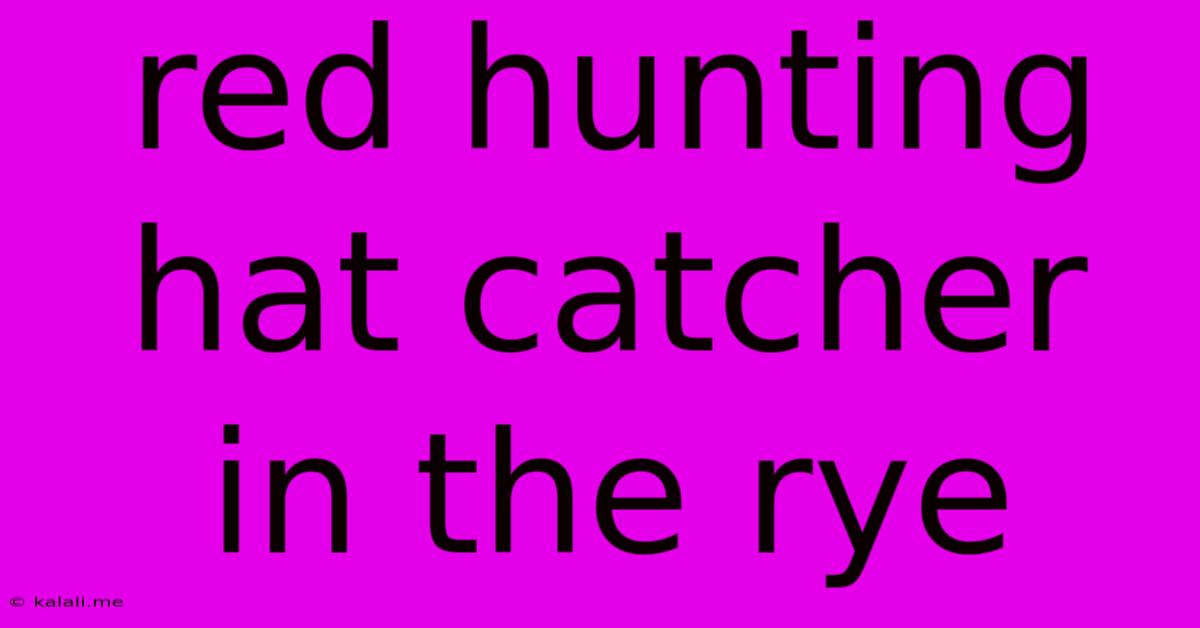 Red Hunting Hat Catcher In The Rye