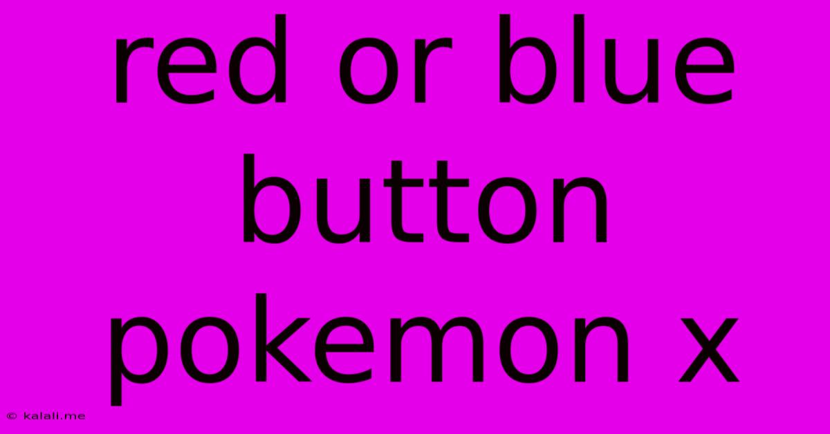 Red Or Blue Button Pokemon X