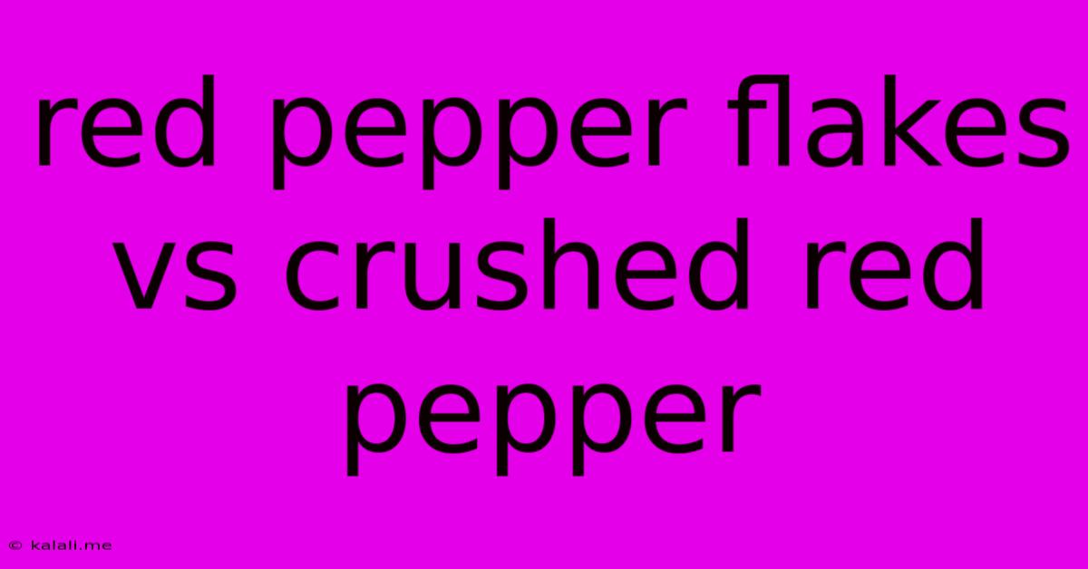 Red Pepper Flakes Vs Crushed Red Pepper