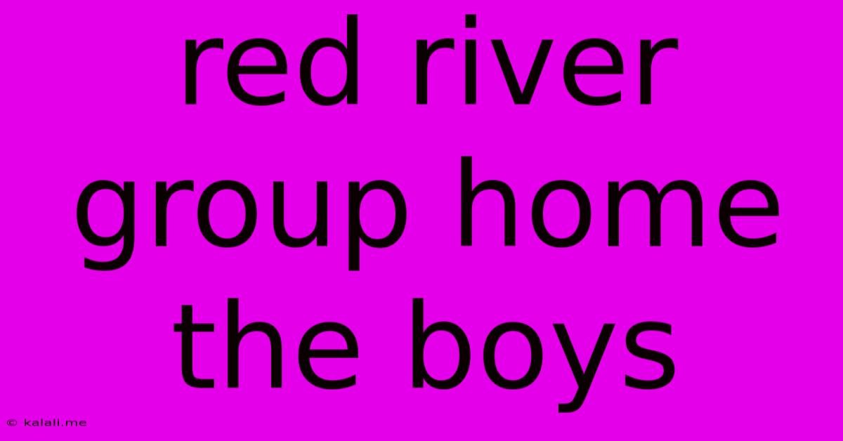 Red River Group Home The Boys