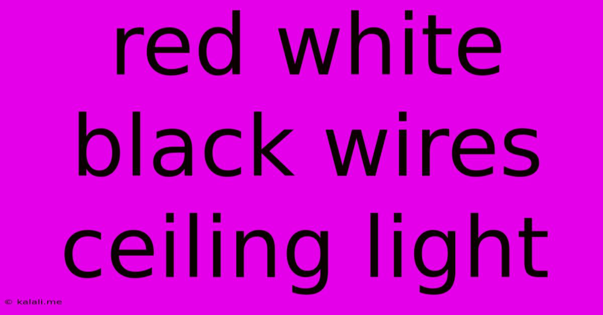 Red White Black Wires Ceiling Light