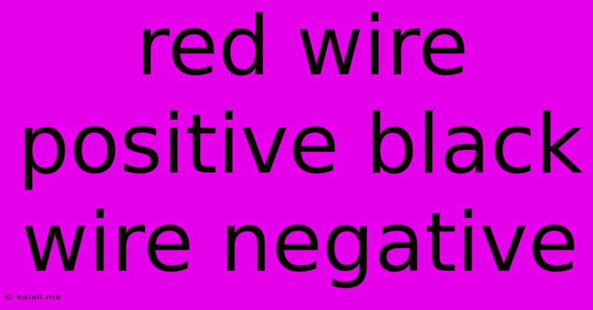 Red Wire Positive Black Wire Negative