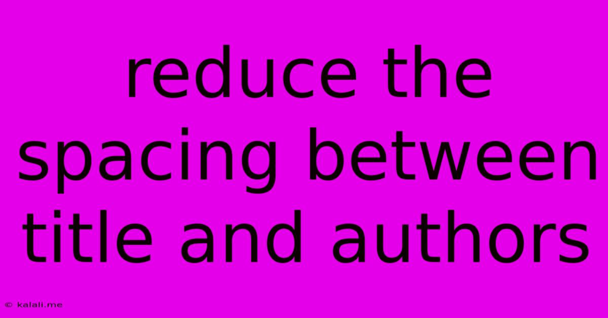 Reduce The Spacing Between Title And Authors