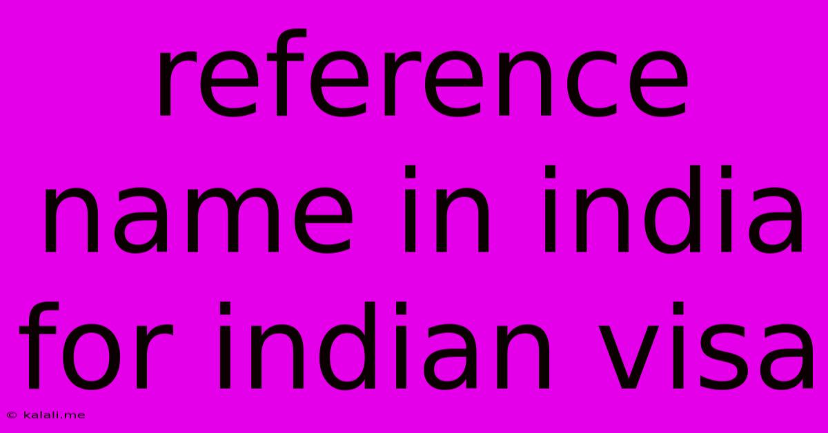 Reference Name In India For Indian Visa