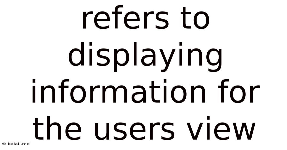 Refers To Displaying Information For The Users View