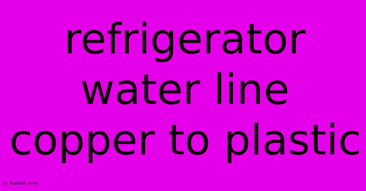 Refrigerator Water Line Copper To Plastic