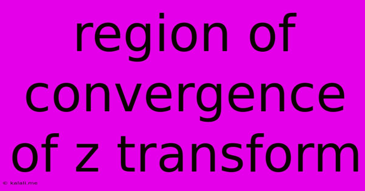 Region Of Convergence Of Z Transform