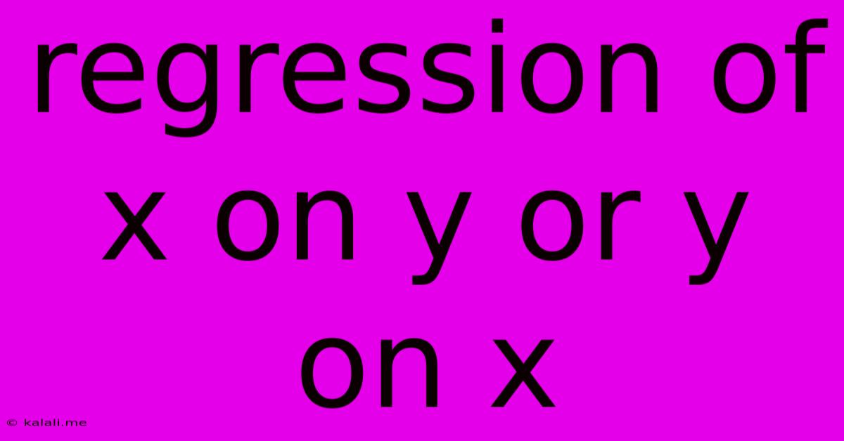 Regression Of X On Y Or Y On X