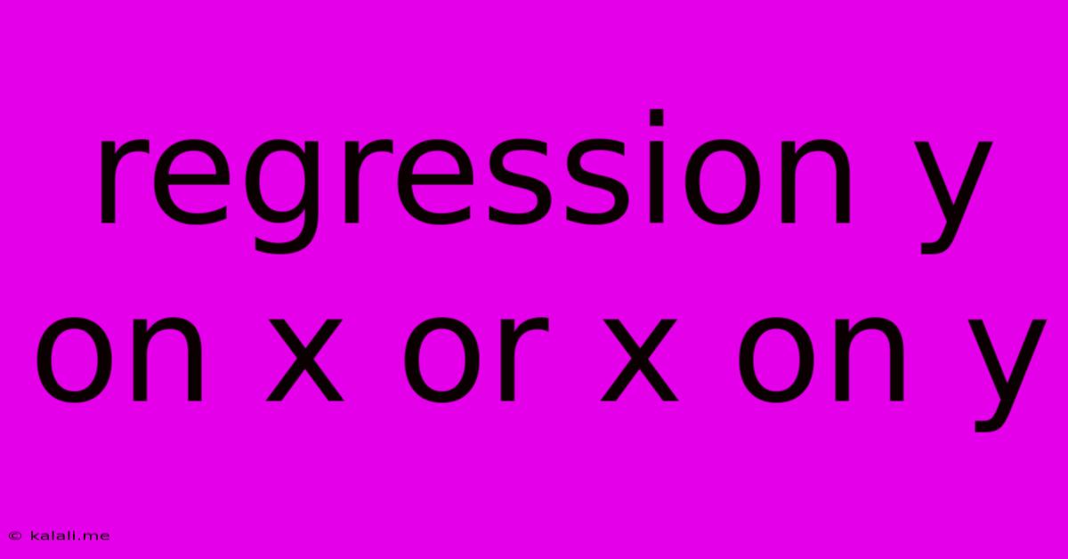 Regression Y On X Or X On Y