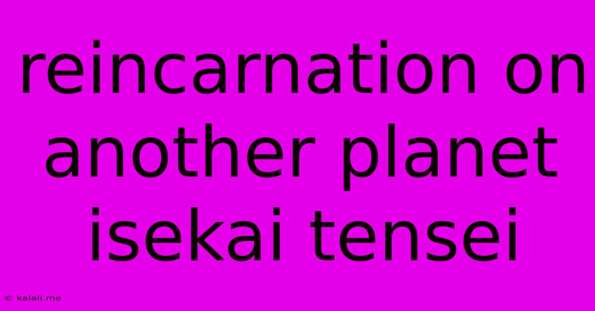 Reincarnation On Another Planet Isekai Tensei