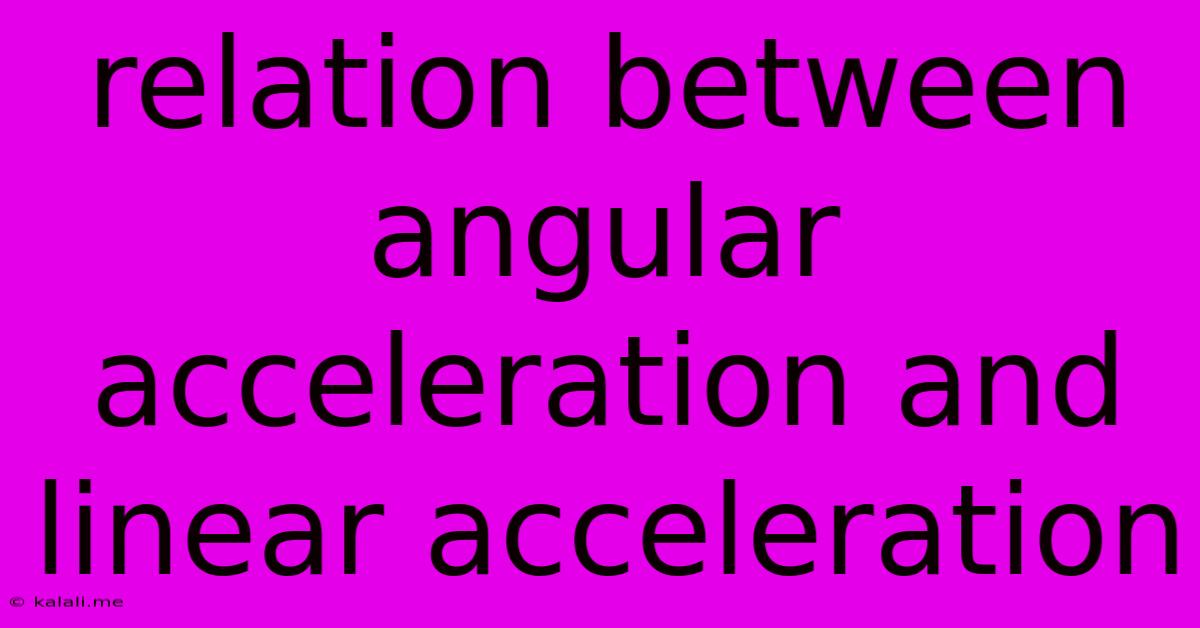 Relation Between Angular Acceleration And Linear Acceleration