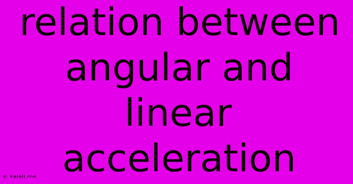 Relation Between Angular And Linear Acceleration