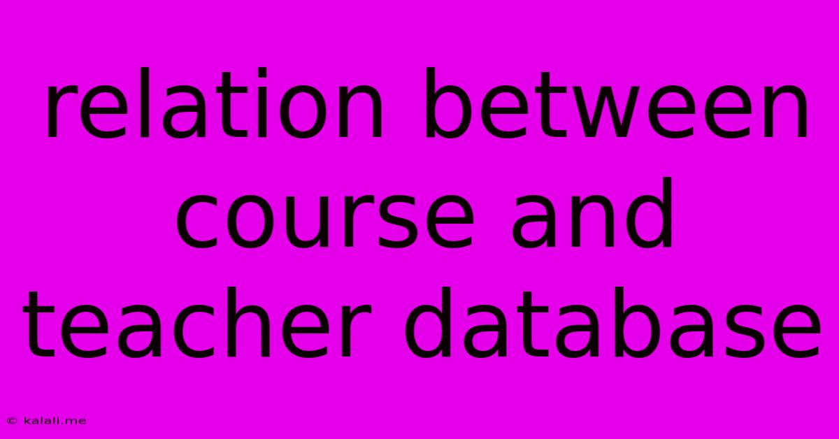 Relation Between Course And Teacher Database
