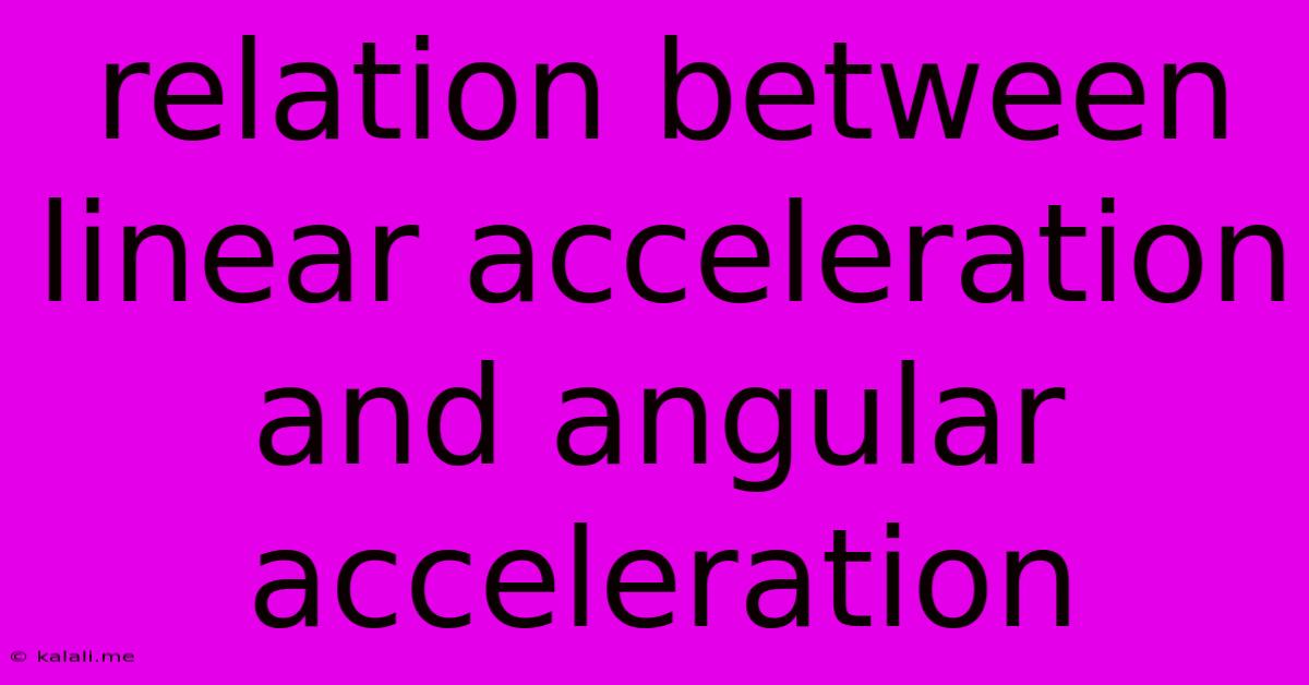 Relation Between Linear Acceleration And Angular Acceleration