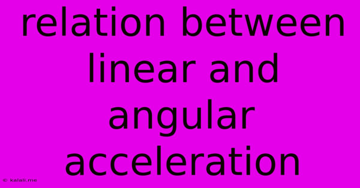 Relation Between Linear And Angular Acceleration