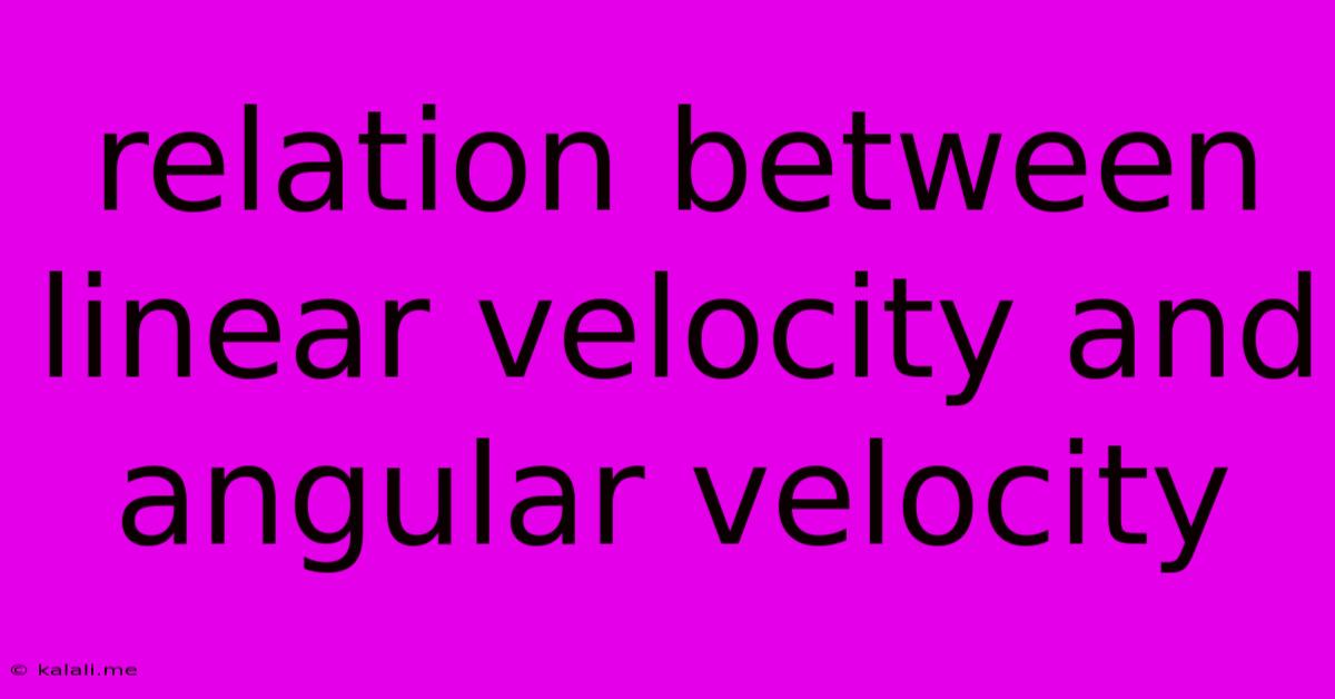 Relation Between Linear Velocity And Angular Velocity