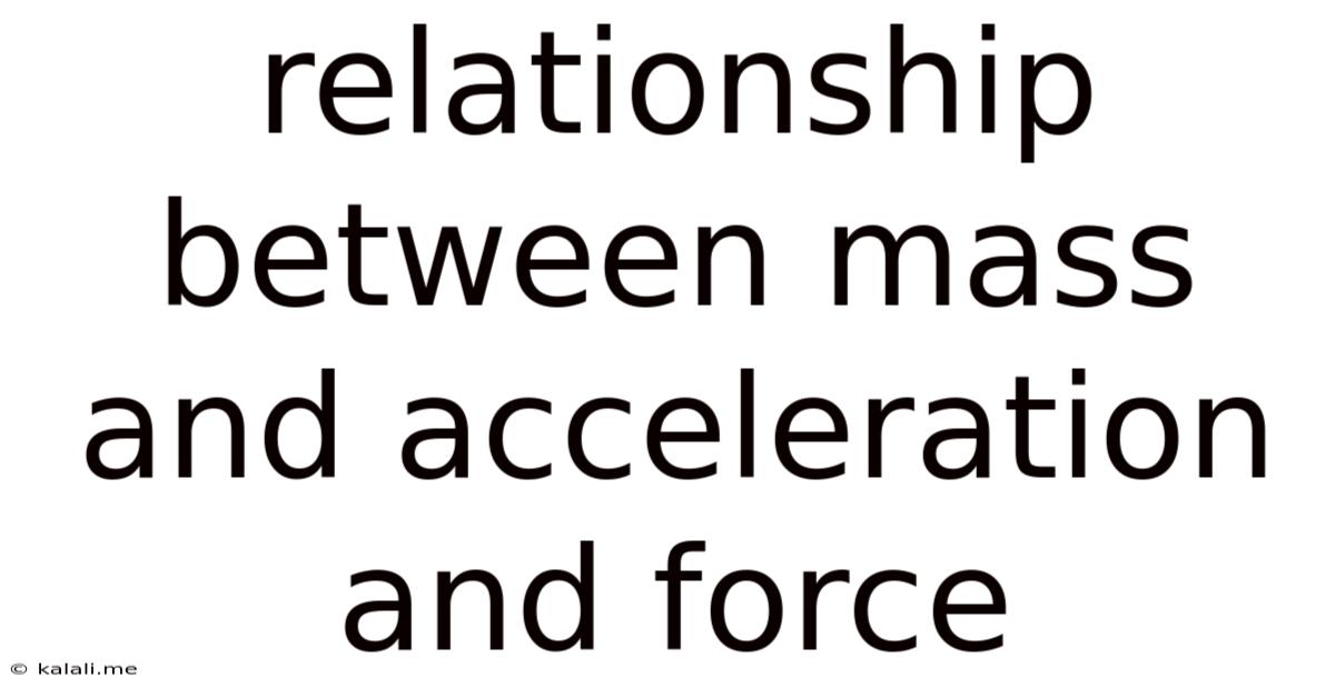 Relationship Between Mass And Acceleration And Force