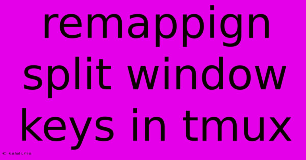 Remappign Split Window Keys In Tmux