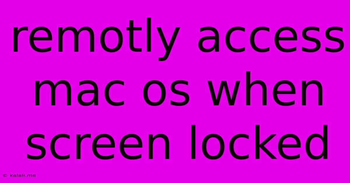 Remotly Access Mac Os When Screen Locked
