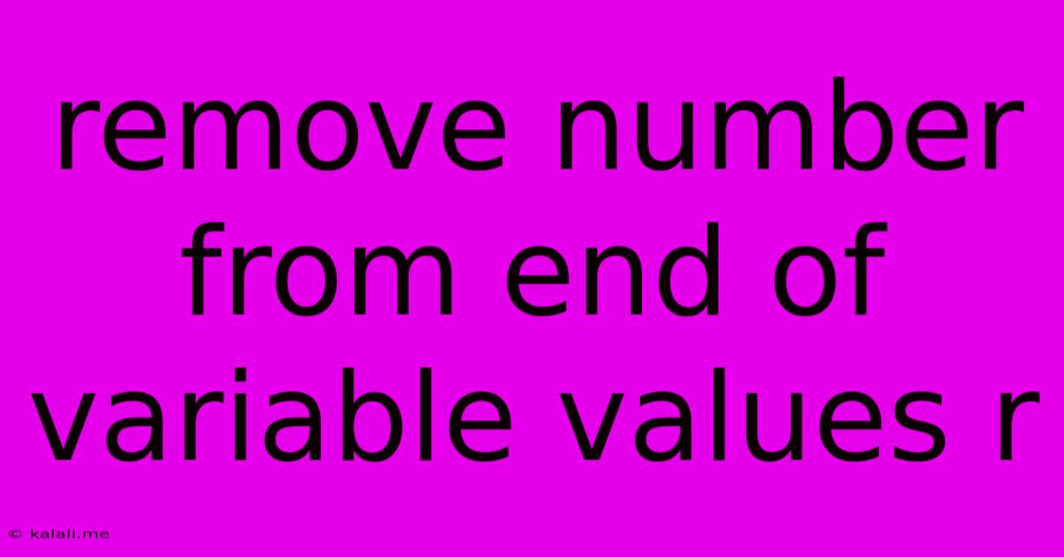 Remove Number From End Of Variable Values R