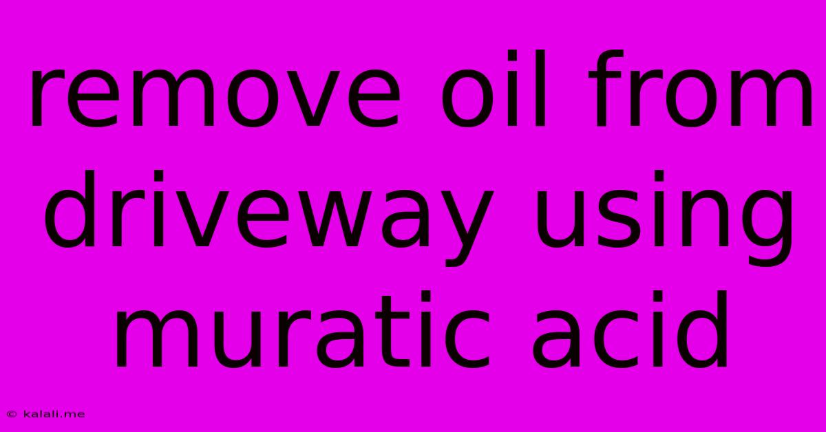 Remove Oil From Driveway Using Muratic Acid