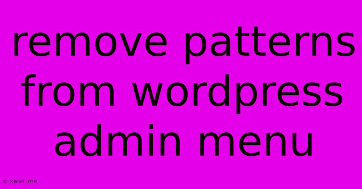 Remove Patterns From Wordpress Admin Menu