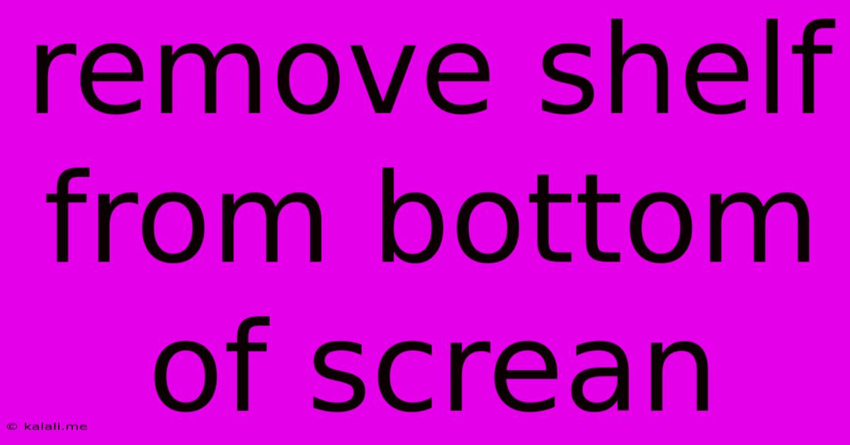 Remove Shelf From Bottom Of Screan