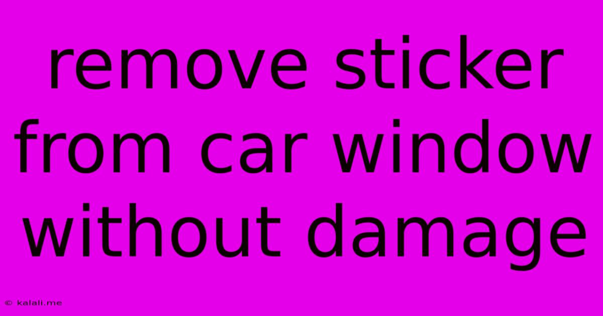 Remove Sticker From Car Window Without Damage