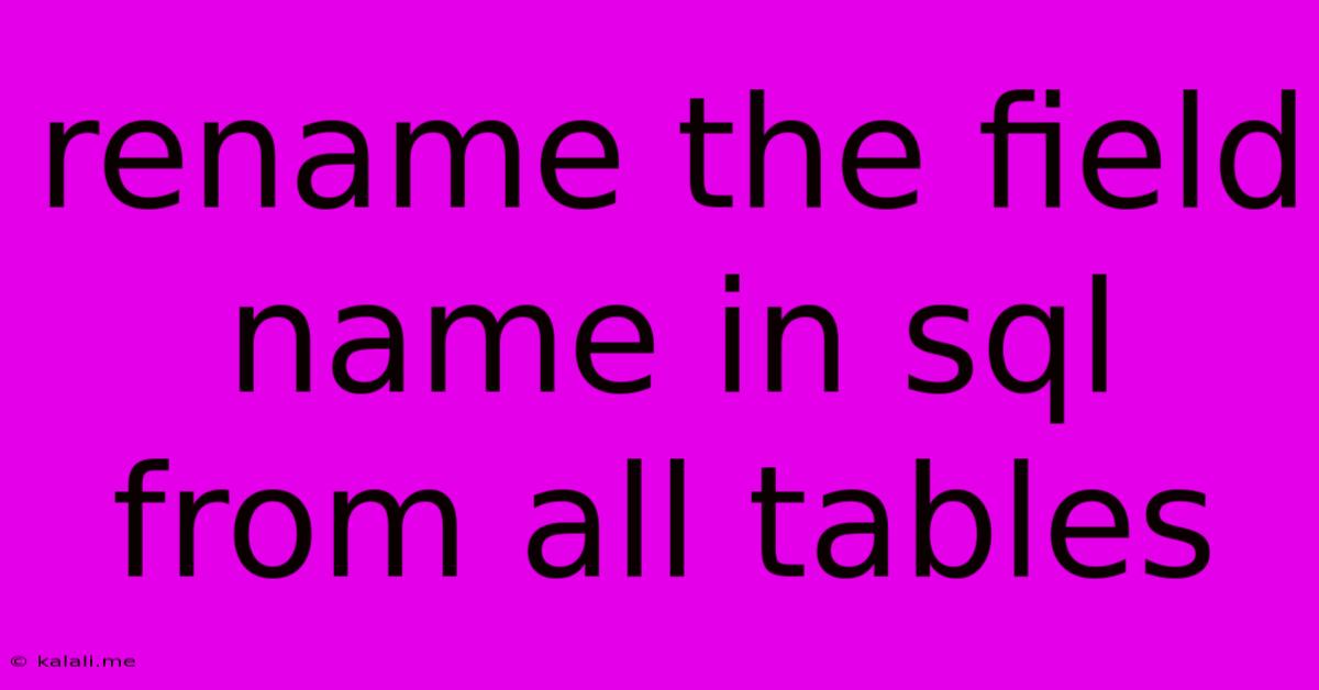Rename The Field Name In Sql From All Tables