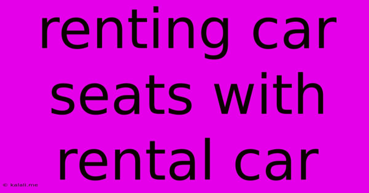 Renting Car Seats With Rental Car