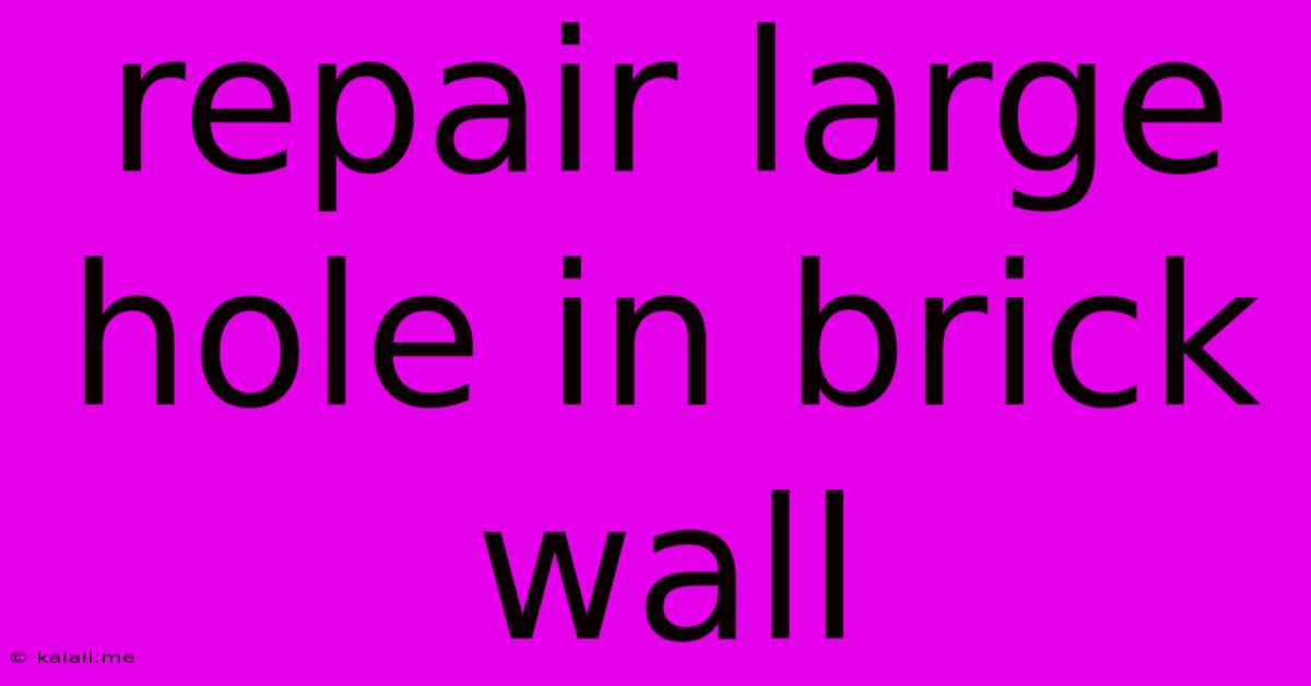 Repair Large Hole In Brick Wall