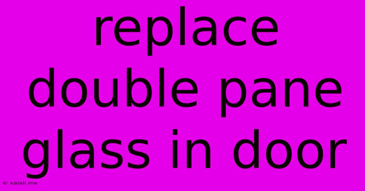 Replace Double Pane Glass In Door