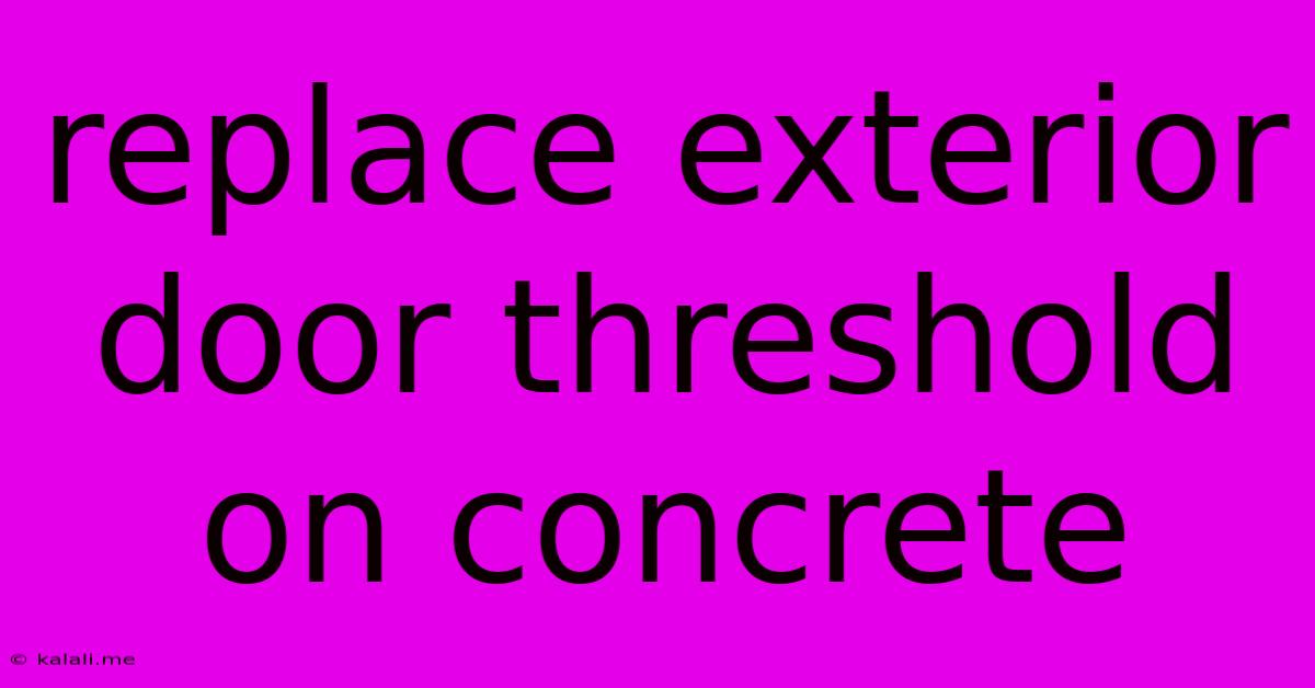Replace Exterior Door Threshold On Concrete