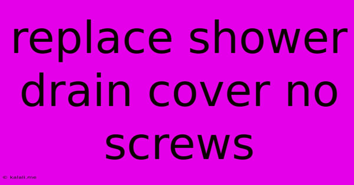 Replace Shower Drain Cover No Screws