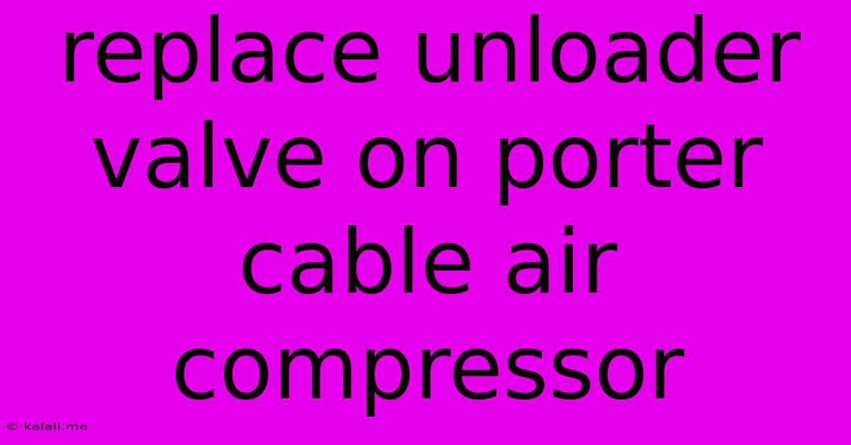 Replace Unloader Valve On Porter Cable Air Compressor