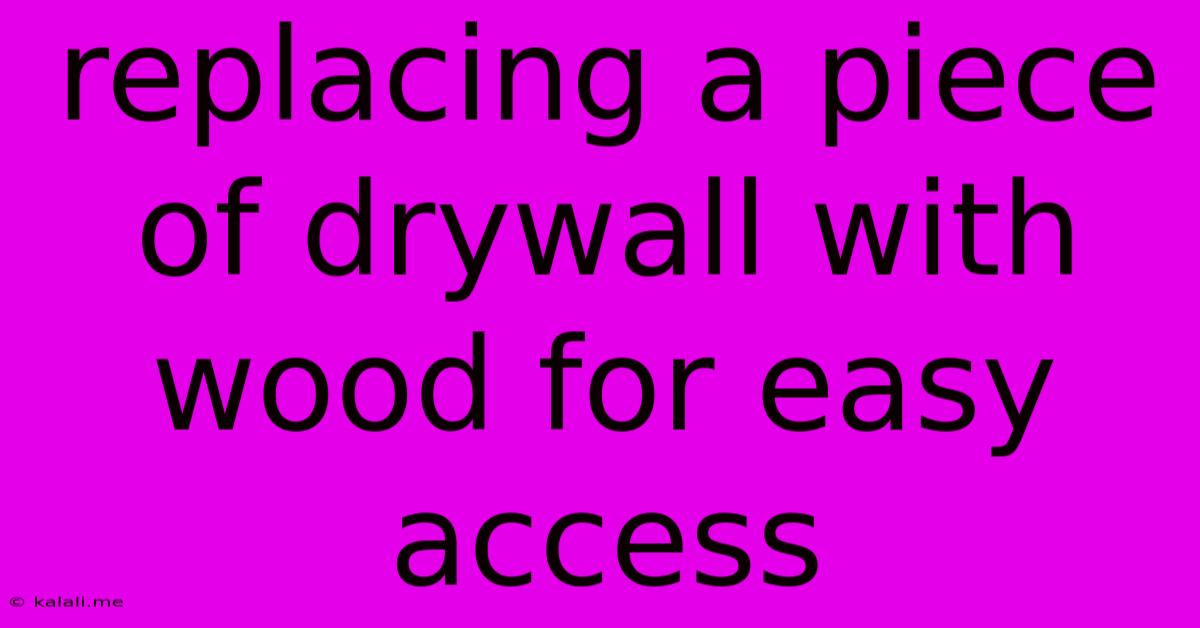 Replacing A Piece Of Drywall With Wood For Easy Access